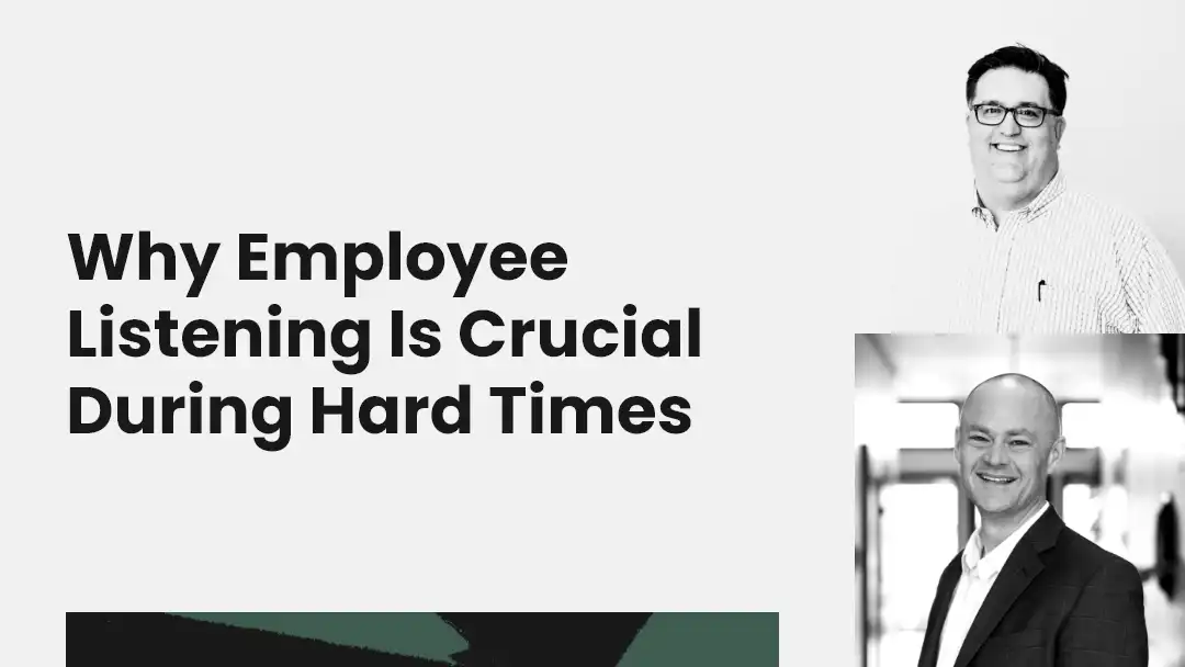 Why Employee Listening is Crucial During Hard Times