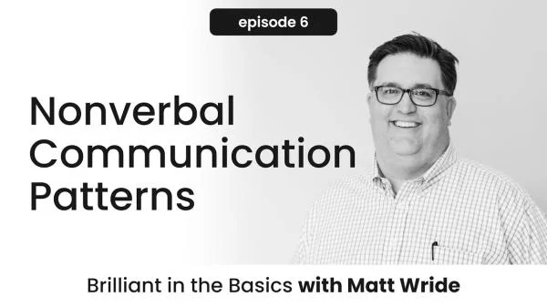Brilliant in the Basics Episode 6: Nonverbal Communication Patterns and Feedback